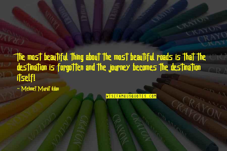 Road And Journey Quotes By Mehmet Murat Ildan: The most beautiful thing about the most beautiful