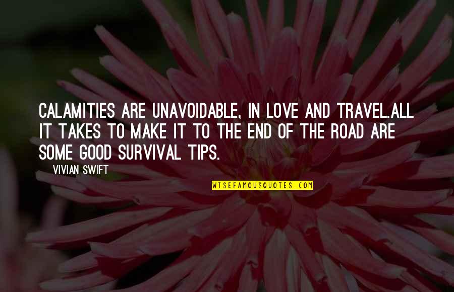Road And Love Quotes By Vivian Swift: Calamities are unavoidable, in love and travel.All it