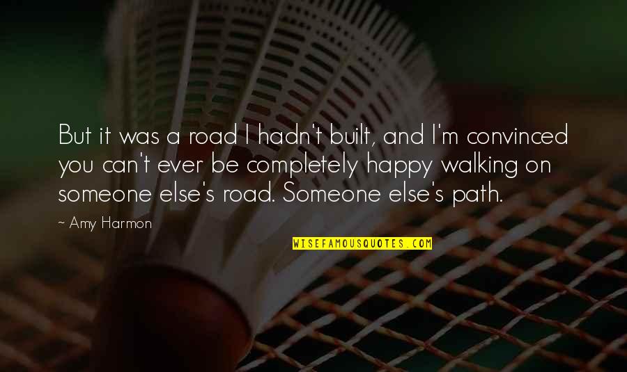 Road And Path Quotes By Amy Harmon: But it was a road I hadn't built,