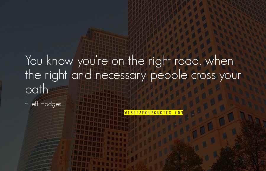 Road And Path Quotes By Jeff Hodges: You know you're on the right road, when