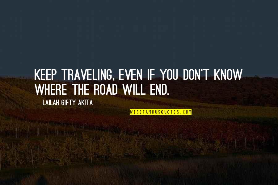 Road And Path Quotes By Lailah Gifty Akita: Keep traveling, even if you don't know where