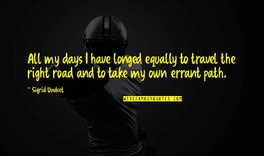 Road And Path Quotes By Sigrid Undset: All my days I have longed equally to