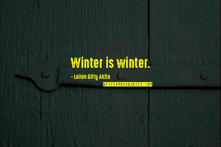 Road Beliefs Quotes By Lailah Gifty Akita: Winter is winter.