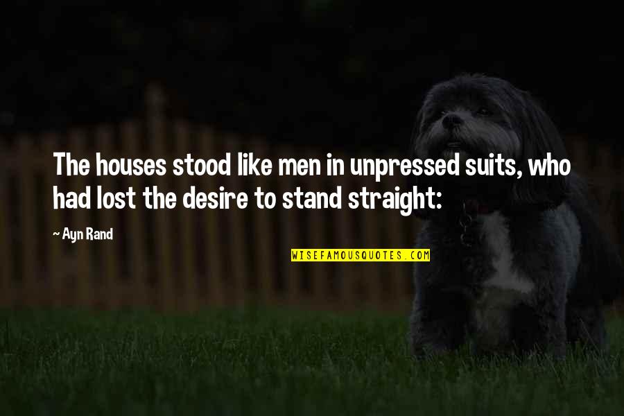 Road Blocked By Water Quotes By Ayn Rand: The houses stood like men in unpressed suits,