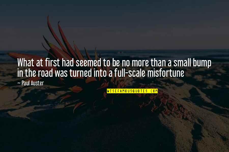 Road Bump Quotes By Paul Auster: What at first had seemed to be no