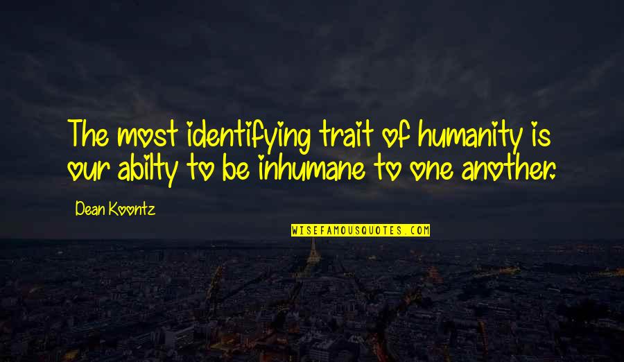 Road Cormac Mccarthy Imagery Quotes By Dean Koontz: The most identifying trait of humanity is our