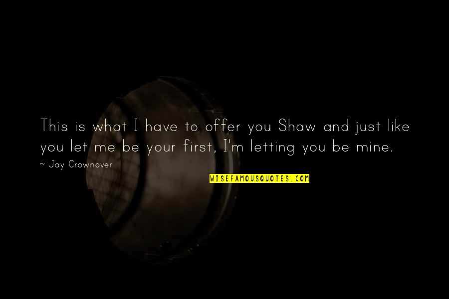 Road Cormac Mccarthy Quotes By Jay Crownover: This is what I have to offer you Road Cormac Mccarthy Quotes By Jay Crownover: This is what I have to offer you