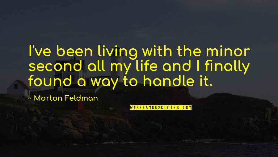 Road Cormac Mccarthy The Man Quotes By Morton Feldman: I've been living with the minor second all Road Cormac Mccarthy The Man Quotes By Morton Feldman: I've been living with the minor second all