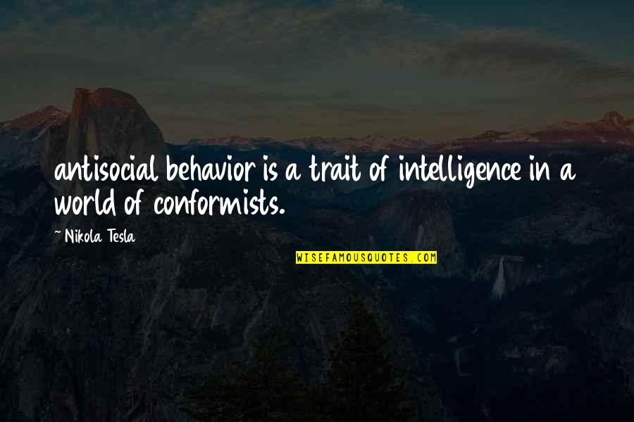 Road Curves Quotes By Nikola Tesla: antisocial behavior is a trait of intelligence in