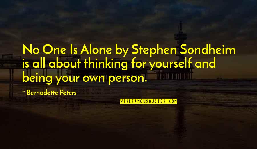 Road Cut Seepage Quotes By Bernadette Peters: No One Is Alone by Stephen Sondheim is