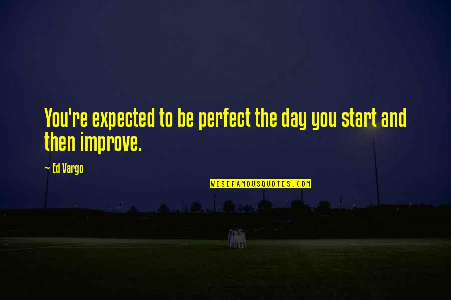 Road Id Bracelet Quotes By Ed Vargo: You're expected to be perfect the day you