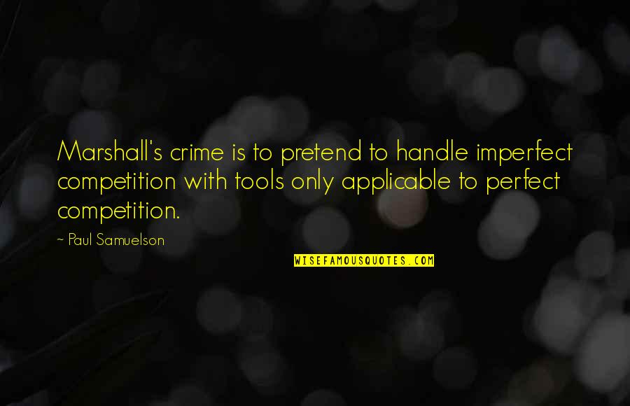 Road Id Bracelet Quotes By Paul Samuelson: Marshall's crime is to pretend to handle imperfect