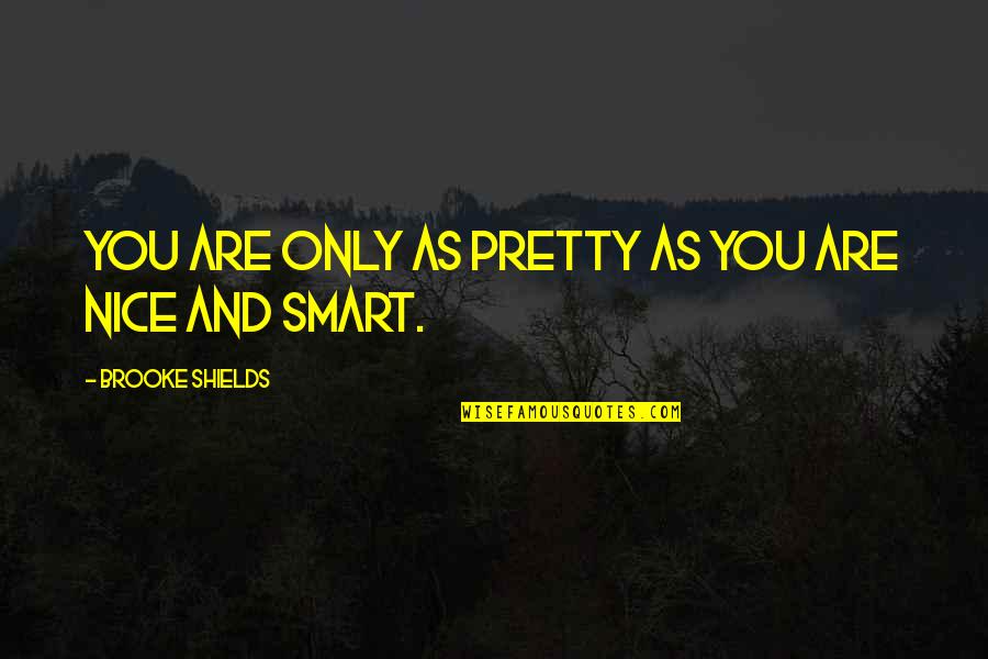 Road Less Traveled Movie Quotes By Brooke Shields: You are only as pretty as you are