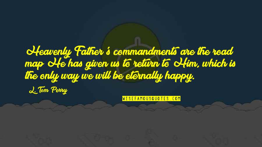 Road Map Quotes By L. Tom Perry: Heavenly Father's commandments are the road map He Road Map Quotes By L. Tom Perry: Heavenly Father's commandments are the road map He