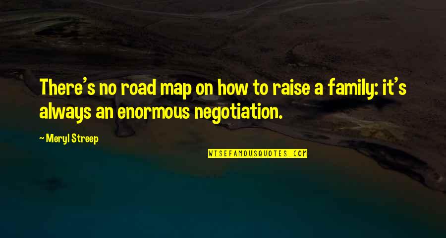 Road Map Quotes By Meryl Streep: There's no road map on how to raise