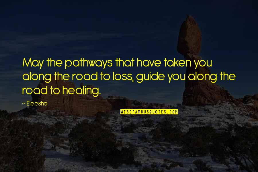 Road Not Taken Quotes By Eleesha: May the pathways that have taken you along