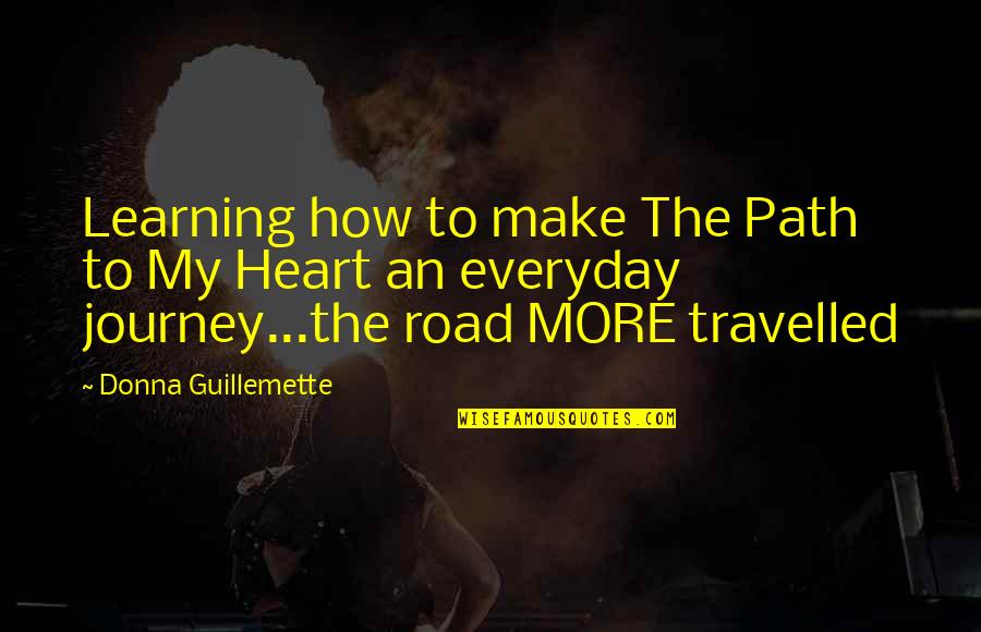 Road Path Quotes By Donna Guillemette: Learning how to make The Path to My