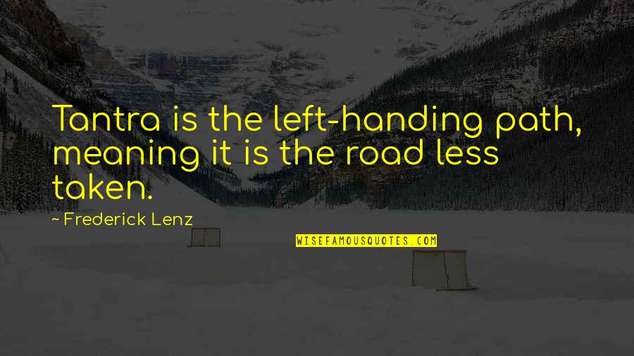 Road Path Quotes By Frederick Lenz: Tantra is the left-handing path, meaning it is