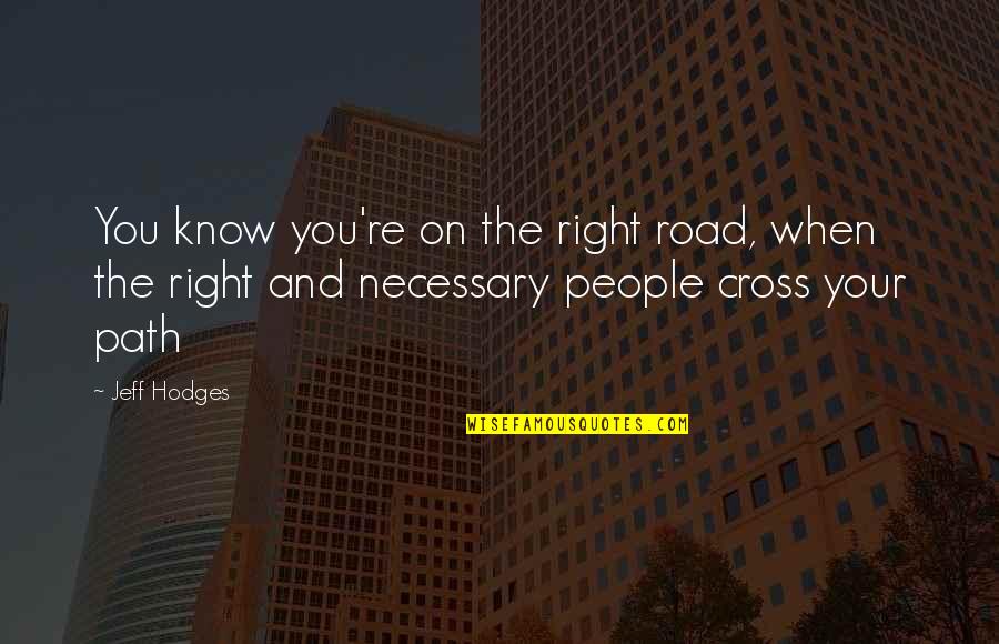 Road Path Quotes By Jeff Hodges: You know you're on the right road, when
