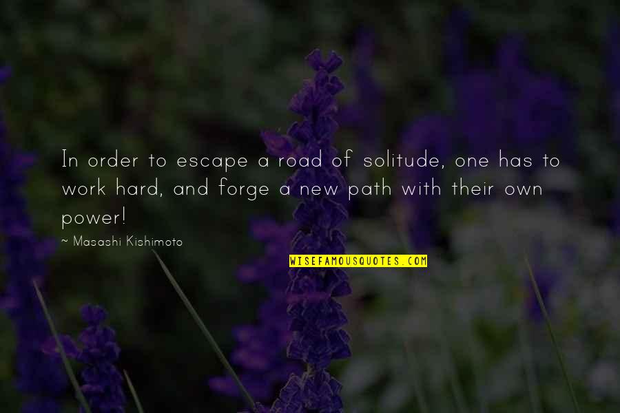 Road Path Quotes By Masashi Kishimoto: In order to escape a road of solitude,