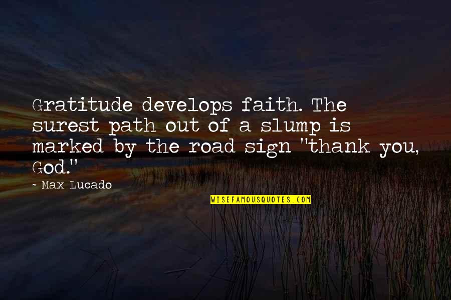 Road Path Quotes By Max Lucado: Gratitude develops faith. The surest path out of