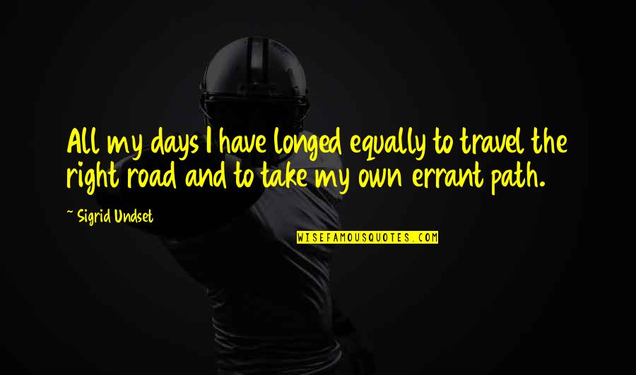 Road Path Quotes By Sigrid Undset: All my days I have longed equally to