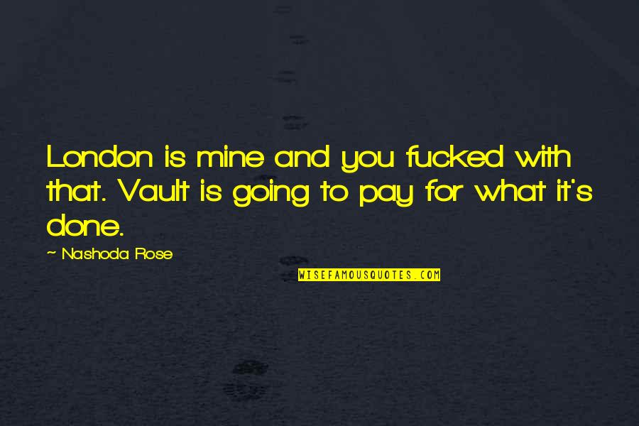 Road Proverbs And Quotes By Nashoda Rose: London is mine and you fucked with that.