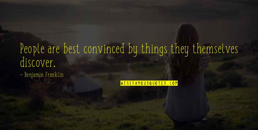 Road Proverbs Quotes By Benjamin Franklin: People are best convinced by things they themselves