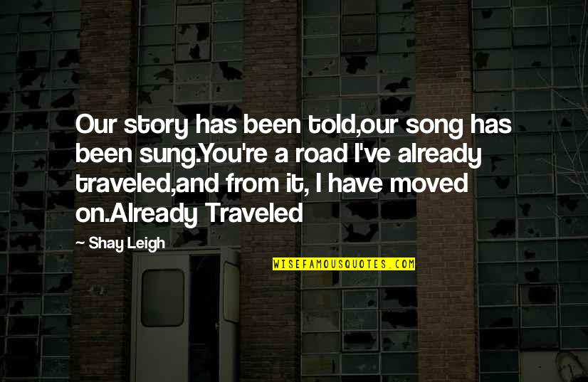 Road Quotes And Quotes By Shay Leigh: Our story has been told,our song has been