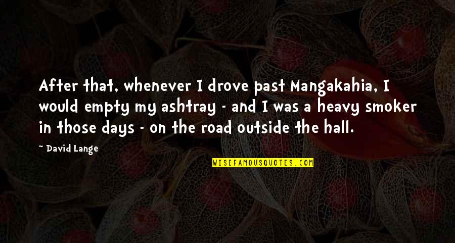 Road Quotes By David Lange: After that, whenever I drove past Mangakahia, I