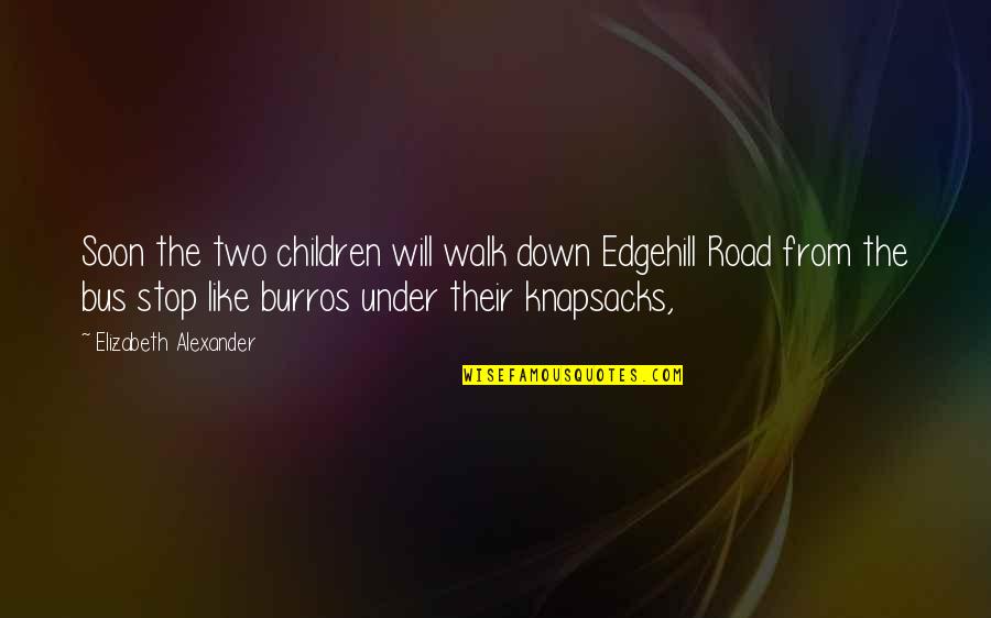 Road Quotes By Elizabeth Alexander: Soon the two children will walk down Edgehill