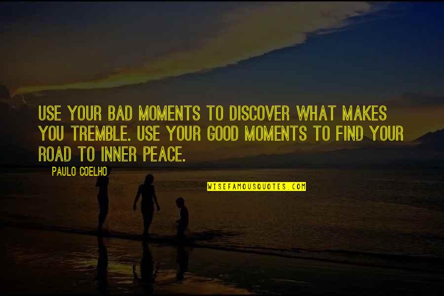 Road Quotes By Paulo Coelho: Use your bad moments to discover what makes