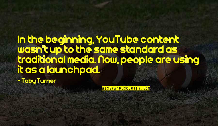 Road Racing Motorcycles Quotes By Toby Turner: In the beginning, YouTube content wasn't up to