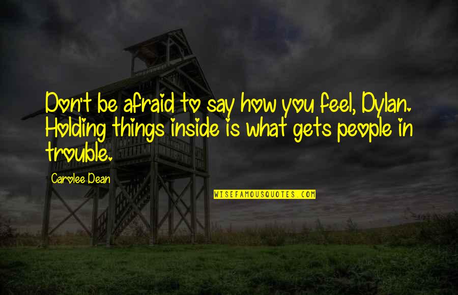 Road Rash Quotes By Carolee Dean: Don't be afraid to say how you feel,