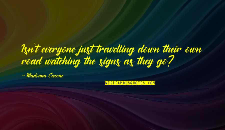 Road Signs Quotes By Madonna Ciccone: Isn't everyone just travelling down their own road