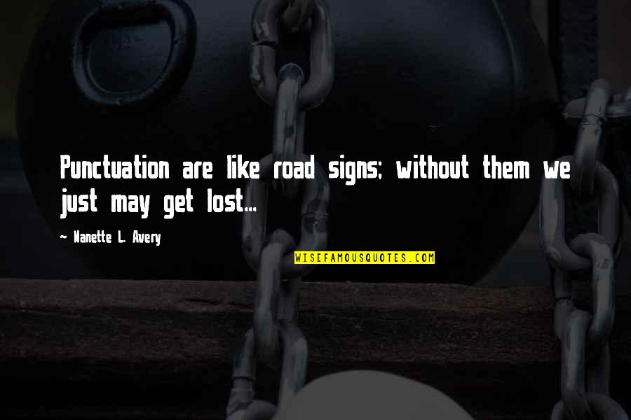Road Signs Quotes By Nanette L. Avery: Punctuation are like road signs; without them we