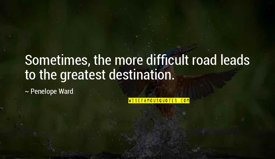 Road To Destination Quotes By Penelope Ward: Sometimes, the more difficult road leads to the