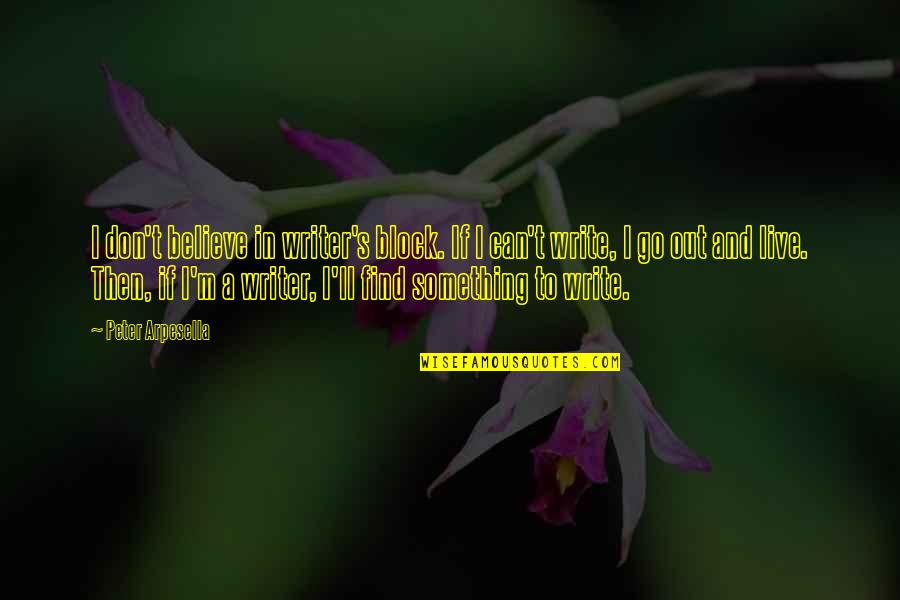 Road To Healing Quotes By Peter Arpesella: I don't believe in writer's block. If I