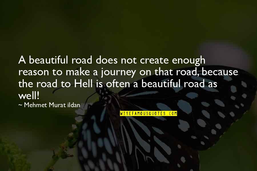 Road To Hell Quotes By Mehmet Murat Ildan: A beautiful road does not create enough reason
