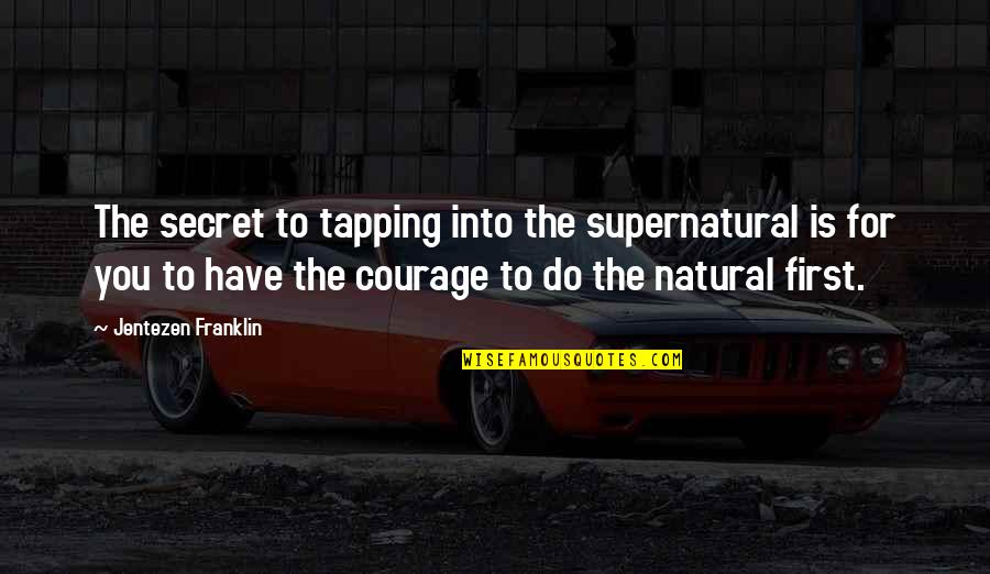 Road To Riches Quotes By Jentezen Franklin: The secret to tapping into the supernatural is