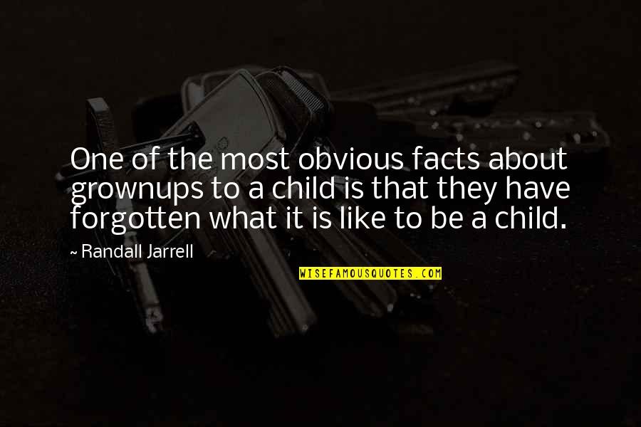 Road To Riches Quotes By Randall Jarrell: One of the most obvious facts about grownups