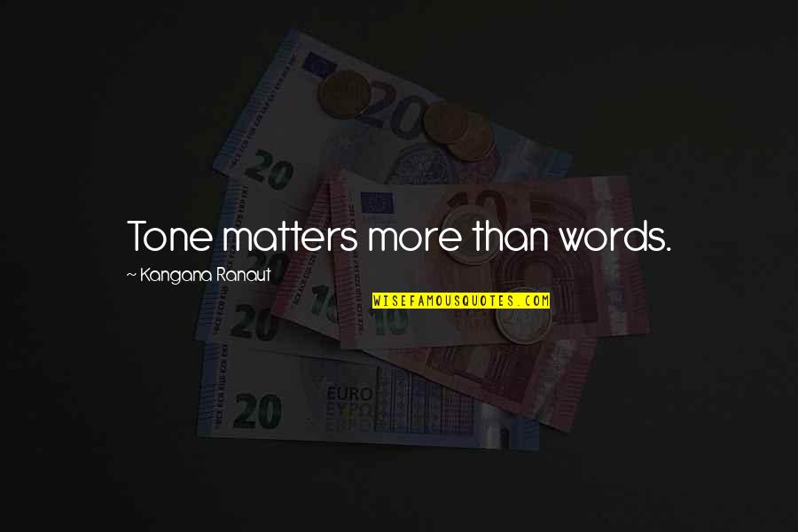Road To Singapore Quotes By Kangana Ranaut: Tone matters more than words.