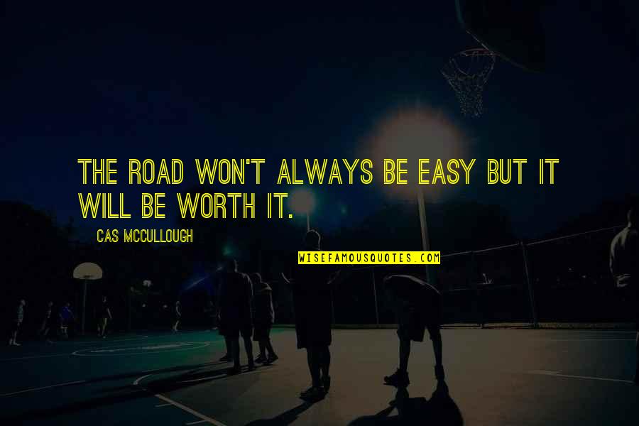 Road To Success Inspirational Quotes By Cas McCullough: The road won't always be easy but it