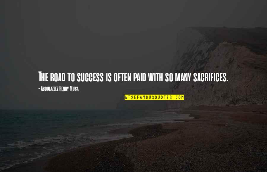 Road To Success Quotes By Abdulazeez Henry Musa: The road to success is often paid with