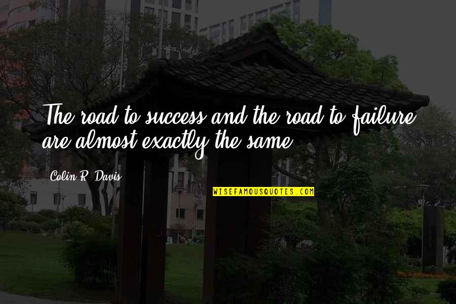 Road To Success Quotes By Colin R. Davis: The road to success and the road to