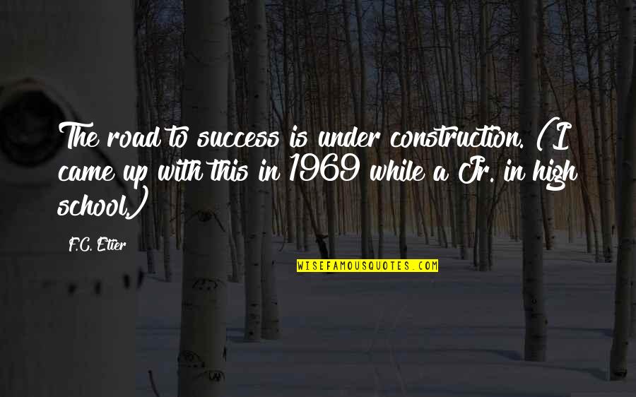 Road To Success Quotes By F.C. Etier: The road to success is under construction. (I