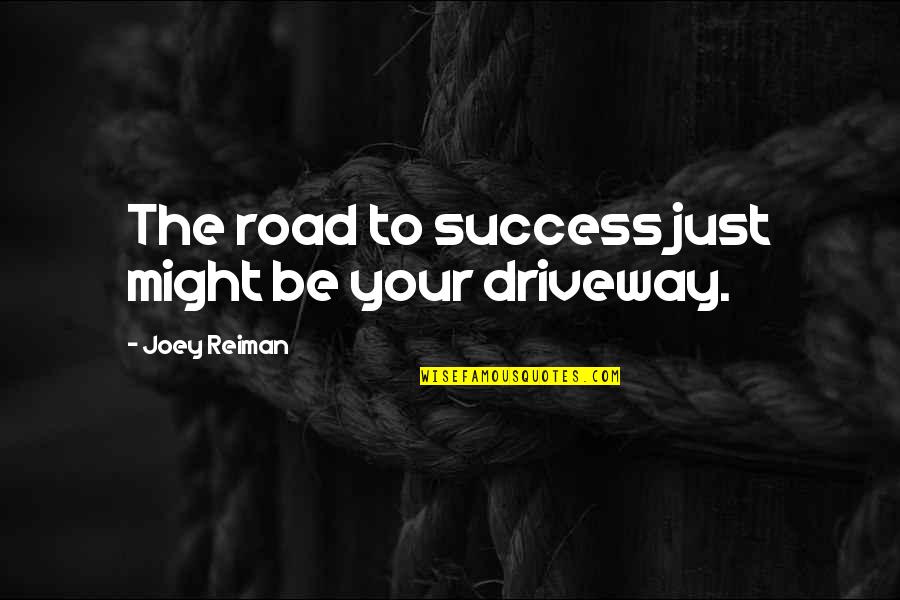 Road To Success Quotes By Joey Reiman: The road to success just might be your
