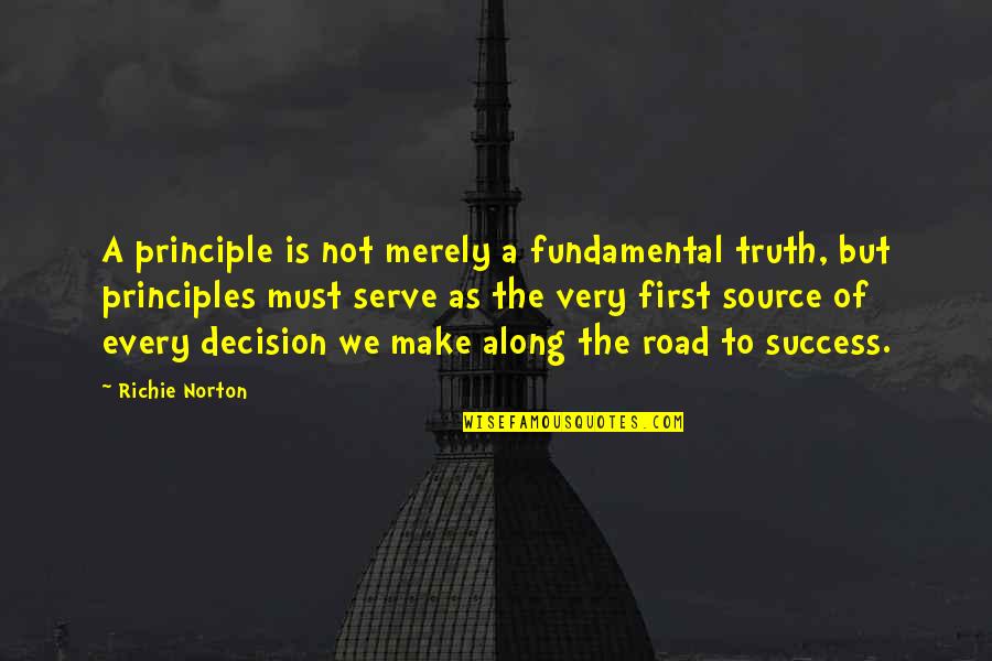 Road To Success Quotes By Richie Norton: A principle is not merely a fundamental truth,