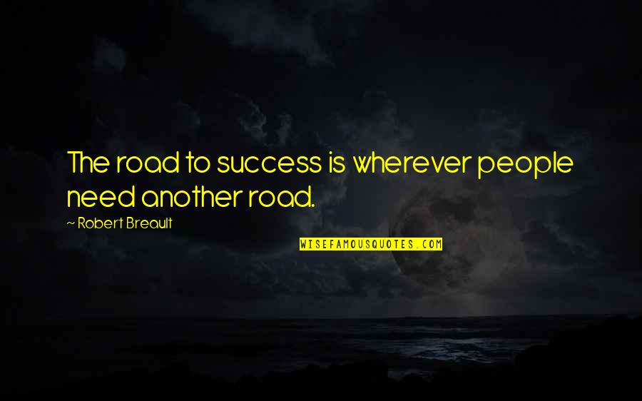 Road To Success Quotes By Robert Breault: The road to success is wherever people need