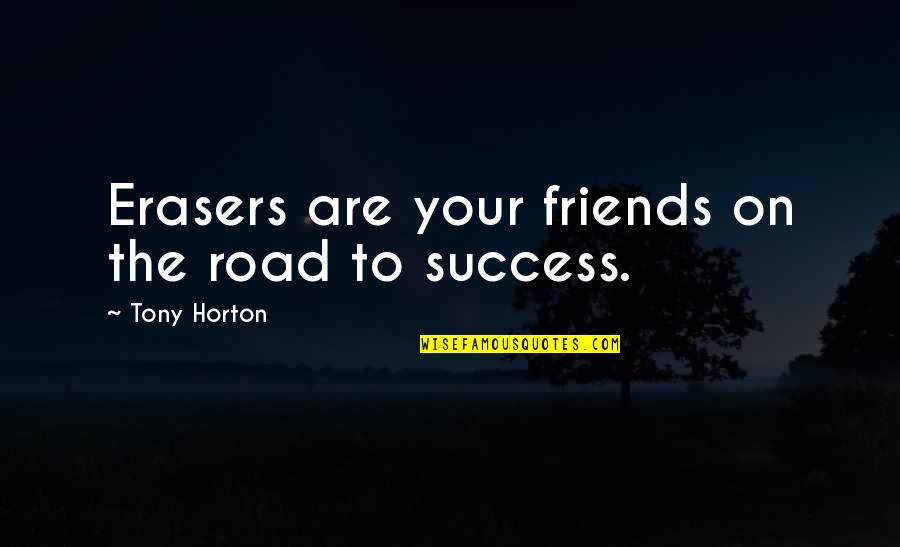 Road To Success Quotes By Tony Horton: Erasers are your friends on the road to